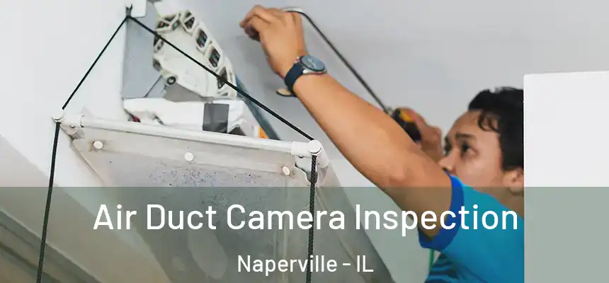 Air Duct Camera Inspection Naperville - IL