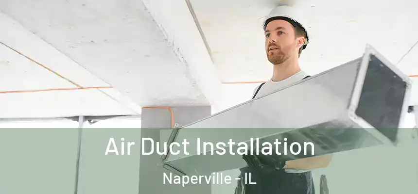 Air Duct Installation Naperville - IL