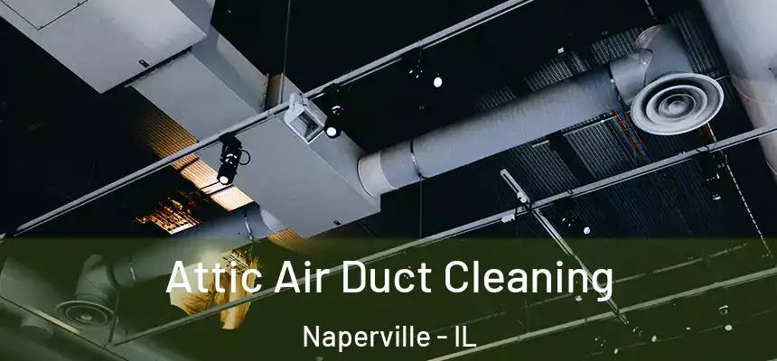 Attic Air Duct Cleaning Naperville - IL