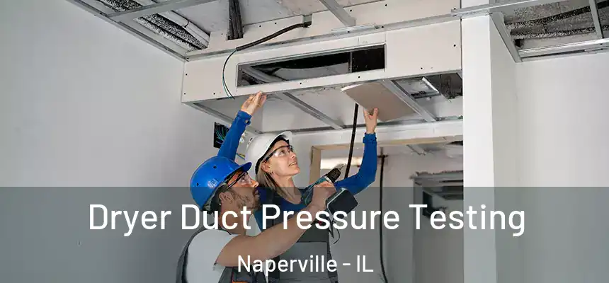  Dryer Duct Pressure Testing Naperville - IL