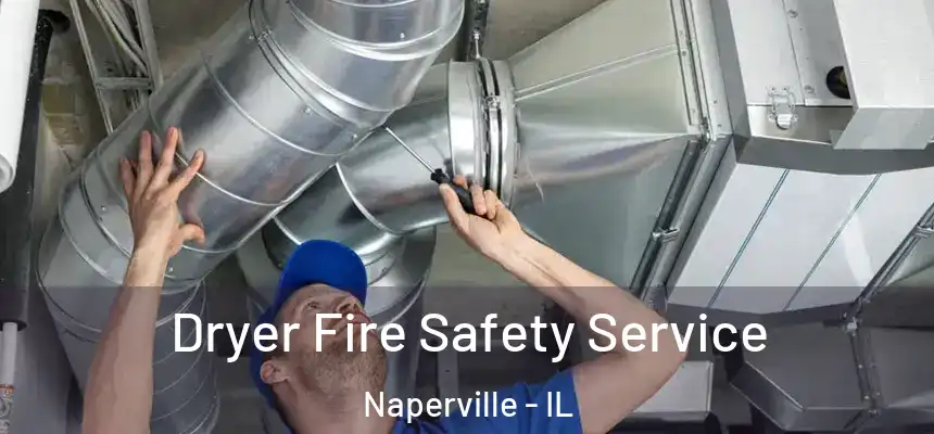  Dryer Fire Safety Service Naperville - IL