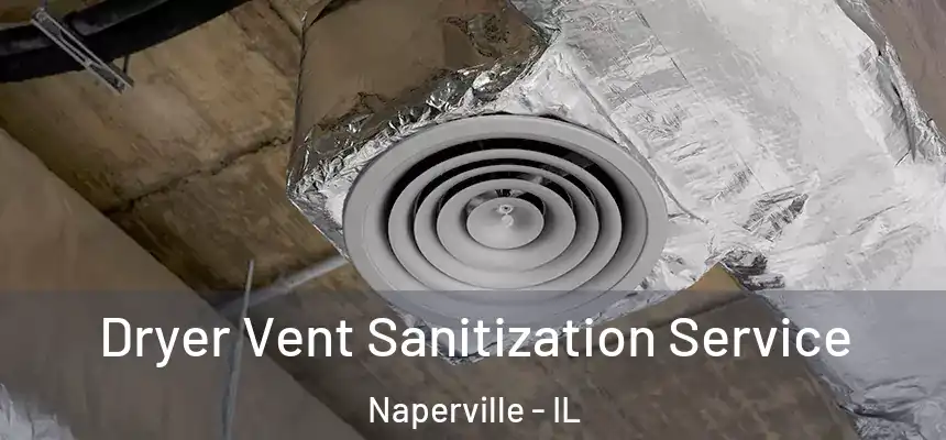  Dryer Vent Sanitization Service Naperville - IL