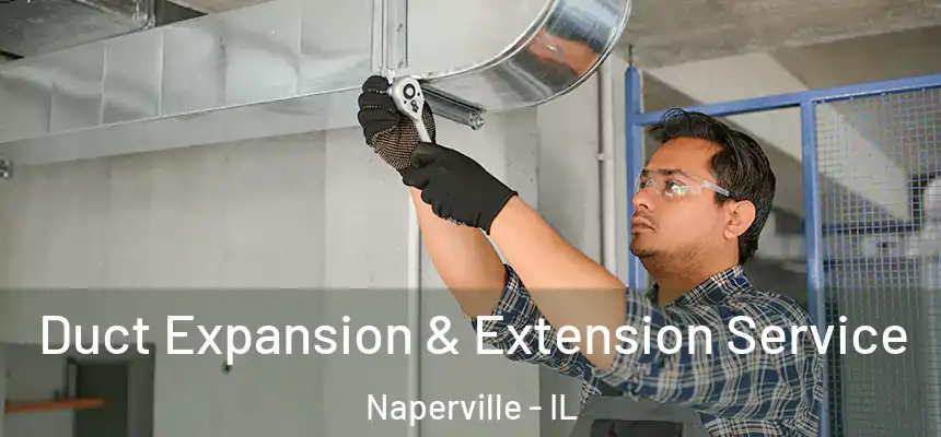  Duct Expansion & Extension Service Naperville - IL