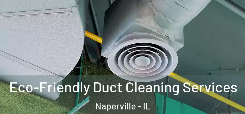 Eco-Friendly Duct Cleaning Services Naperville - IL
