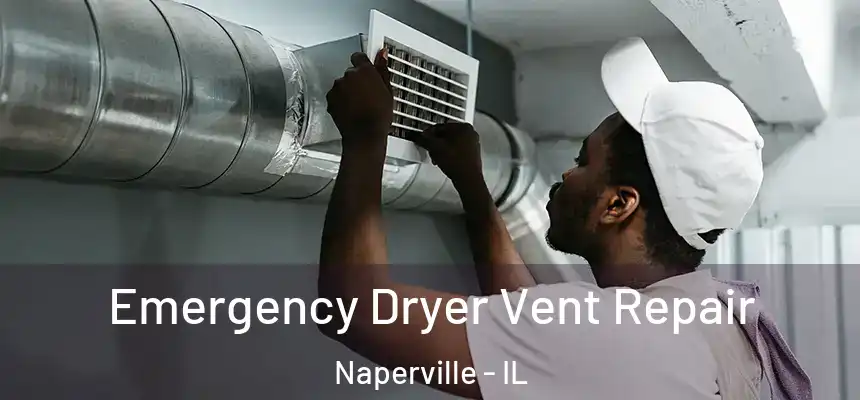 Emergency Dryer Vent Repair Naperville - IL