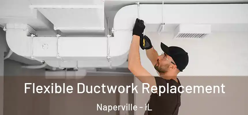  Flexible Ductwork Replacement Naperville - IL