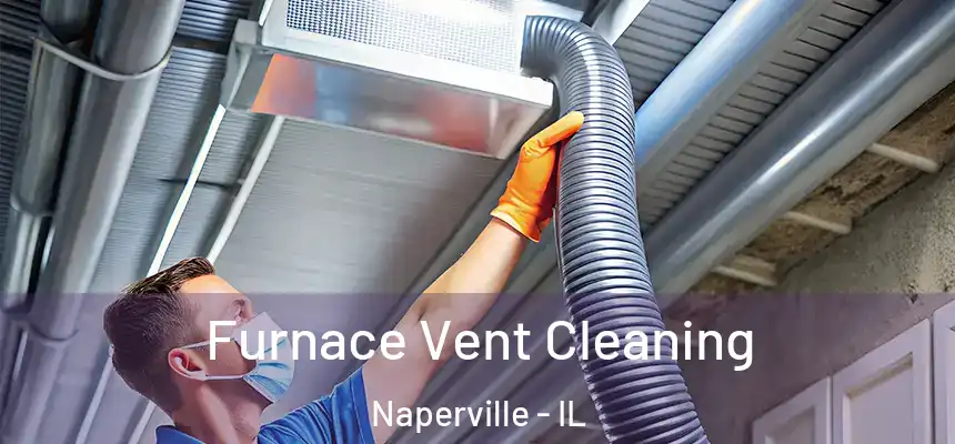 Furnace Vent Cleaning Naperville - IL