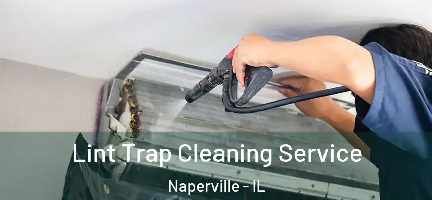  Lint Trap Cleaning Service Naperville - IL