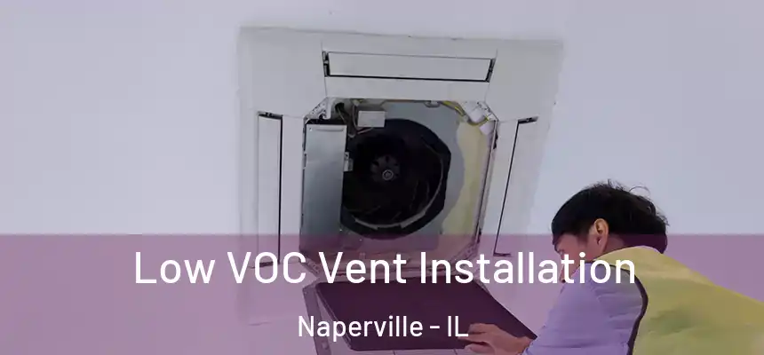  Low VOC Vent Installation Naperville - IL