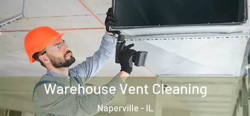  Warehouse Vent Cleaning Naperville - IL