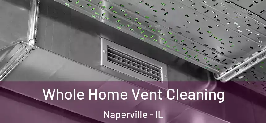  Whole Home Vent Cleaning Naperville - IL